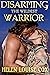 Disarming the Wildest Warrior by Helen Louise Cox Disarming the Wildest Warrior by Helen Louise Cox