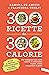 300 ricette da 300 calorie:...