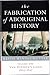 The Fabrication Of Aboriginal History: Volume One: Van Diemen's Land 1803-1847