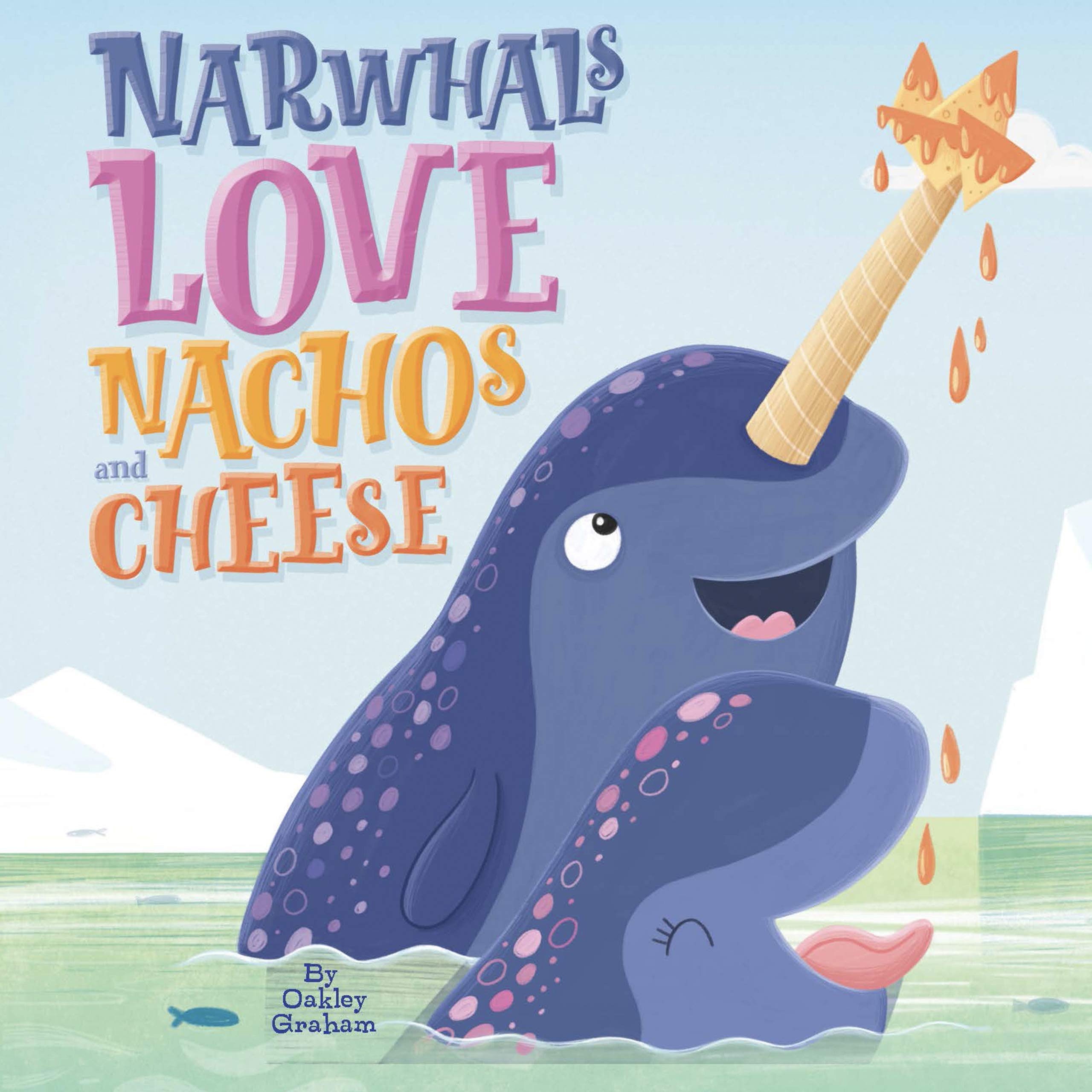Narwhals Love Nachos and Cheese - Little Hippo Books - Children's Padded Board Book (Board Book)