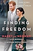 Finding Freedom: Harry and Meghan and the Making of a Modern Royal Family