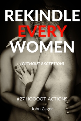 Sex: Rekindle Every Woman (without exception): #27 Hoooot Actions