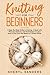 Knitting For Beginners by Sheryl Sanders