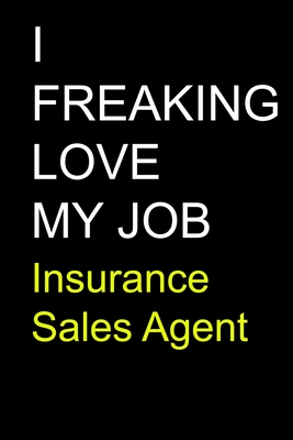 I Freaking Love My Job Insurance Sales Agent