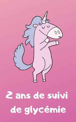 2 ans de suivi de glycémie: Suivi de diabète au quotidien sur 2 ans - format transportable - thème licorne (French Edition)