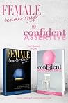 Female Leadership & Confident & Assertive Skills for Women (2 books in 1)