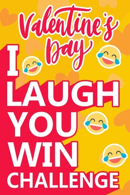 I Laugh You Win Challenge: Valentine's Day Try Not to Laugh Challenge Books For Kids Collection of Silly, and Uutrageously Hilarious Funny Scenarios for Kids and Adults.