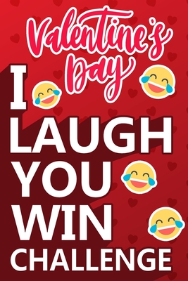 I Laugh You Win Challenge: Valentine's Day Try Not to Laugh Challenge Books For Kids Collection of Silly, and Uutrageously Hilarious Funny Scenarios for Kids and Adults.