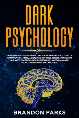 Dark Psychology Beginner's Guide: Learn the Subtle art of Manipulation, Persuasion, Mind Control Secret and Covert NLP. With practical information for ... Read Body Language (Emotional Intelligence)