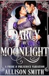 Darcy by Moonlight: A Pride & Prejudice Variation
