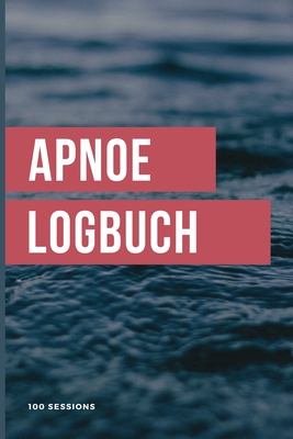 Apnoe Logbuch: Logbuch Für 100 Tauchgänge (German Edition)