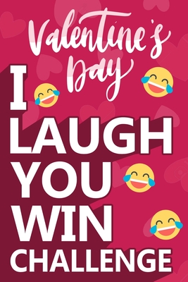 I Laugh You Win Challenge: Valentine's Day Try Not to Laugh Challenge Books For Kids Collection of Silly, and Uutrageously Hilarious Funny Scenarios for Kids and Adults.