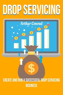 Drop Servicing: Create and Run a Successful Drop Servicing Business