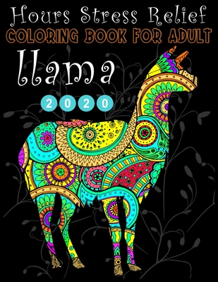 Hours Stress Relief COLORING BOOK FOR ADULT llama 2020: Wonderful 50 Plus Beautiful Coloring Book for Llama Lovers for relaxation and stress relief- New llama coloring books 2020