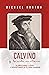 Calvino y la vida cristiana: Glorificando a Dios y disfrutando de Él para siempre (Spanish Edition)