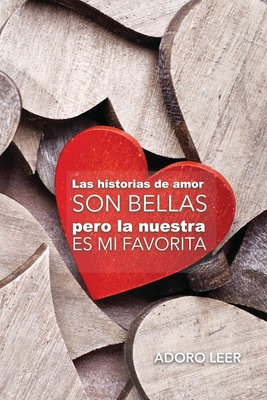 Las historias de amor son bellas; pero la nuestra es mi favorita: Cuaderno / Diario para escribir recuerdos y pensamientos, con frases románticas para compartir con tu pareja (Spanish Edition)
