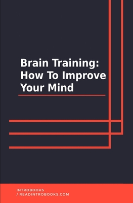 Brain Training: How To Improve Your Mind (Paperback)