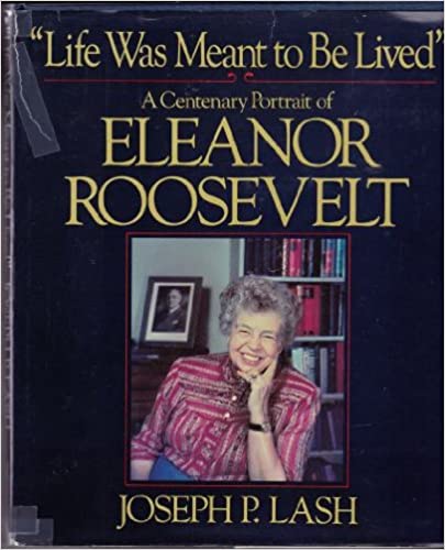 "Life Was Meant to Be Lived": A Centenary Portrait of Eleanor Roosevelt (Hardcover)