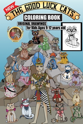 The Good Luck Cats Coloring Book , Original Drawings for Kids Ages 9-12 years old: The complete and unique sets of cats and characters drawings from The Good Luck Cats 2020 Series.