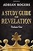A Study Guide for Revelation (Book 1): An Expository Analysis of Chapters 1-13 (Revelation Study Guide Series)