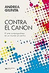 Contra el canon: El arte contemporáneo en un mundo sin centro (Arte y pensamiento) (Spanish Edition)