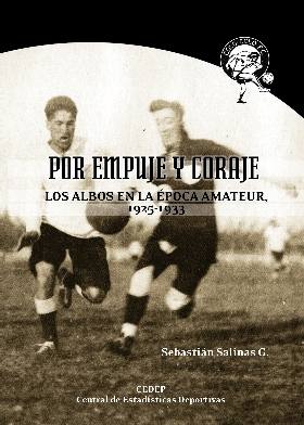 Por Empuje y Coraje - Los albos en la época amateur 1925-1933