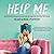 Help Me: My Perfectly Disastrous Journey through the World of Self-Help