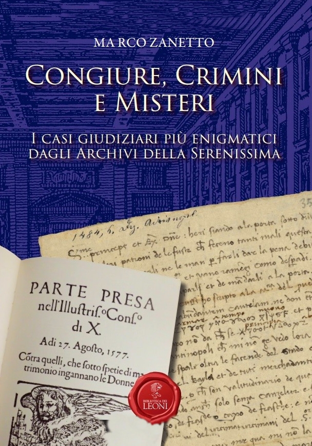 Congiure, crimini e misteri. I casi giudiziari più enigmatici dagli archivi della Serenissima