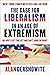 The Case for Liberalism in an Age of Extremism: or, Why I Left the Left But Can't Join the Right