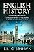 English History: A Concise Overview of the History of England from Start to End (Great Britain)