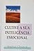 Cultive a sua inteligência emocional