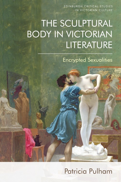 The Sculptural Body in Victorian Literature: Encrypted Sexualities (Hardcover)