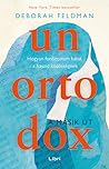 Unortodox - A másik út - Hogyan fordítottam hátat a haszid kö... by Deborah Feldman