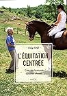 L'Équitation centrée: VERS UNE HARMONIE CAVALIER-CHEVAL