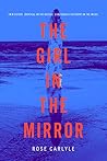 The Girl in the Mirror by Rose Carlyle The Girl in the Mirror by Rose Carlyle