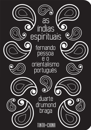 As Índias Espirituais - Fernando Pessoa e o Orientalismo Português