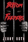 Bottom Feeders by Jerry  Roth