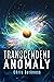 Transcendent Anomaly