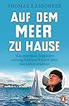 Auf dem Meer zu Hause: Was mir mein Segeltörn entlang Europas Küsten über das Leben erzählte (German Edition)
