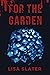 For The Garden by Lisa  Slater