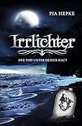 Irrlichter: Der Tod unter deiner Haut