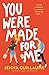 You Were Made For Me