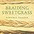 Braiding Sweetgrass by Robin Wall Kimmerer Braiding Sweetgrass by Robin Wall Kimmerer