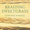 Braiding Sweetgrass: Indigenous Wisdom, Scientific Knowledge, and the Teachings of Plants