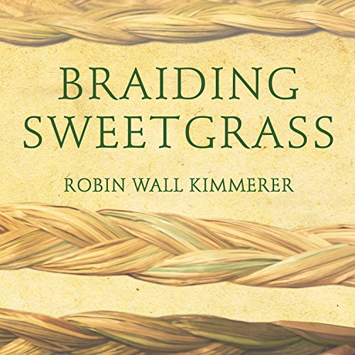 Braiding Sweetgrass: Indigenous Wisdom, Scientific Knowledge, and the Teachings of Plants