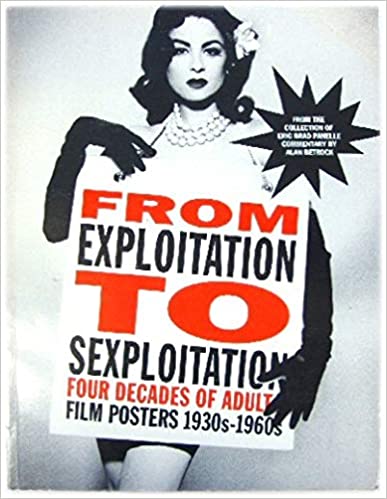 From Exploitation to Sexploitation: Forty Years of Adult Film Posters 1930's to 1960's (Paperback)