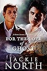 For the Love of a Ghost by Jackie North