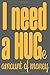 I Need A Huge Amount Of Mon...