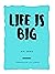 Life is Big