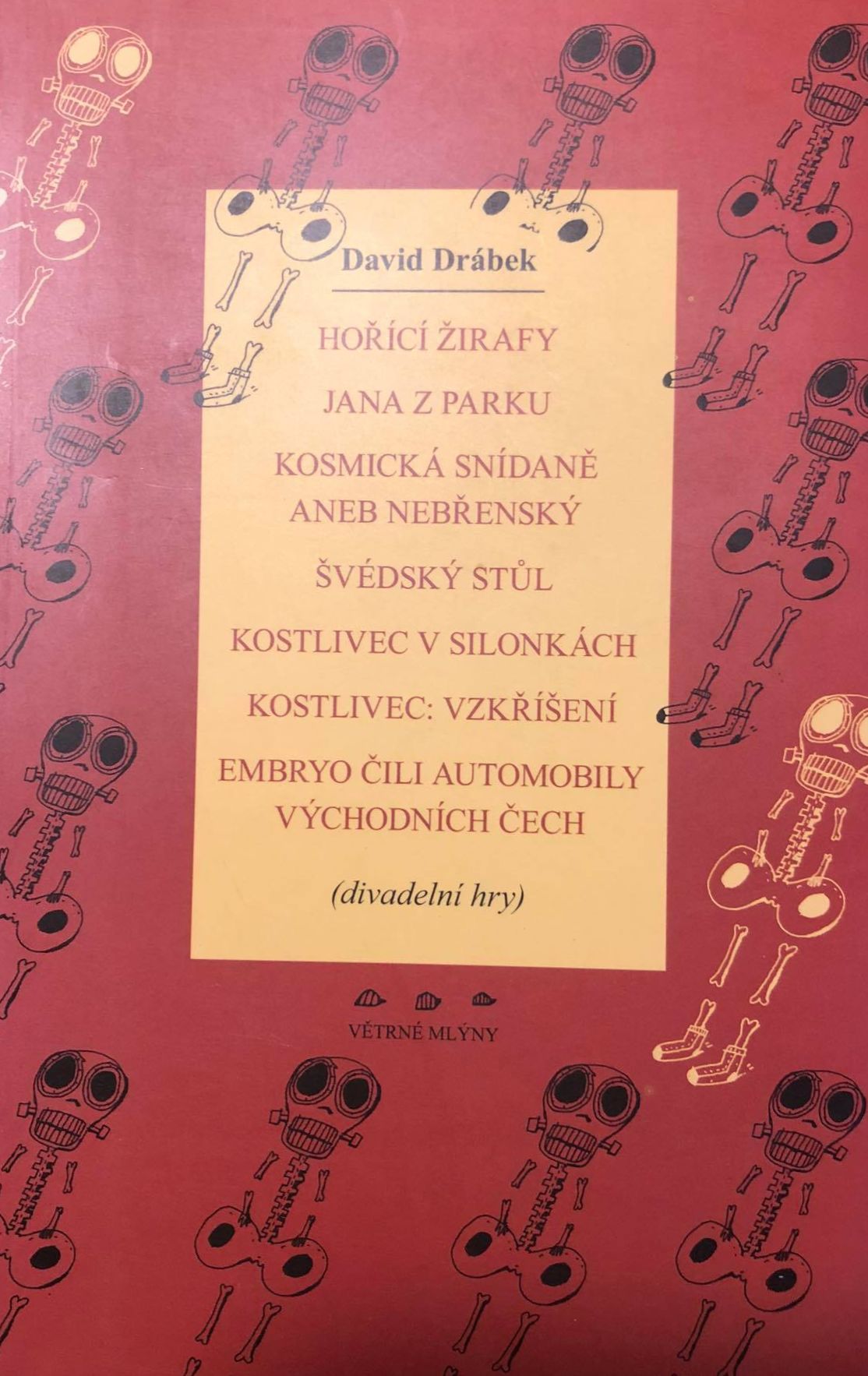Hořící žirafy. Jana z parku. Kosmická snídaně aneb Nebřenský. Švédský stůl. Kostlivec v silonkách. Kostlivec: Vzkříšení. Embryo čili Automobily východních Čech.